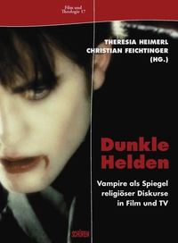Dunkle Helden. Vampire als Spiegel religiöser Diskurse in Film und TV